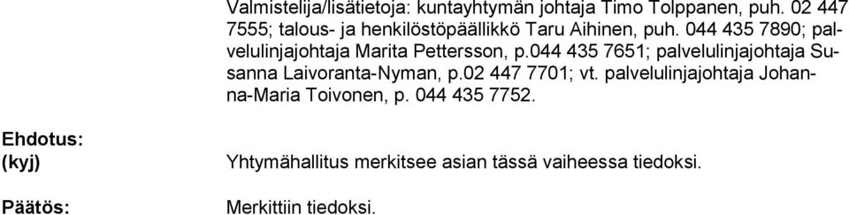 044 435 7890; palvelulinjajohtaja Marita Pettersson, p.