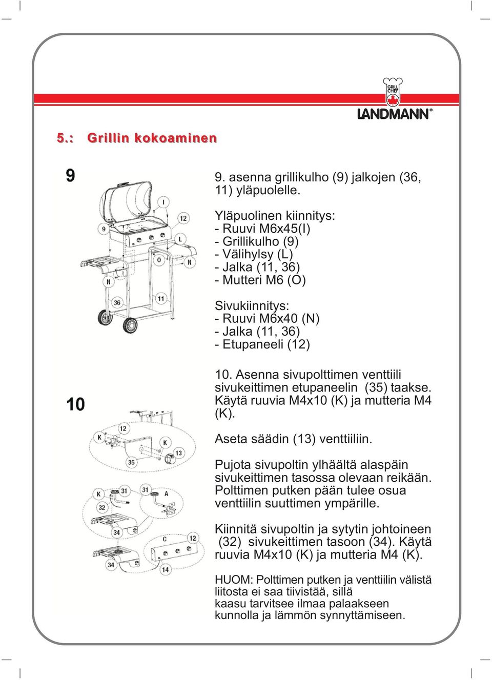 Asenna sivupolttimen venttiili sivukeittimen etupaneelin (35) taakse. Käytä ruuvia M4x10 (K) ja mutteria M4 (K). Aseta säädin (13) venttiiliin.