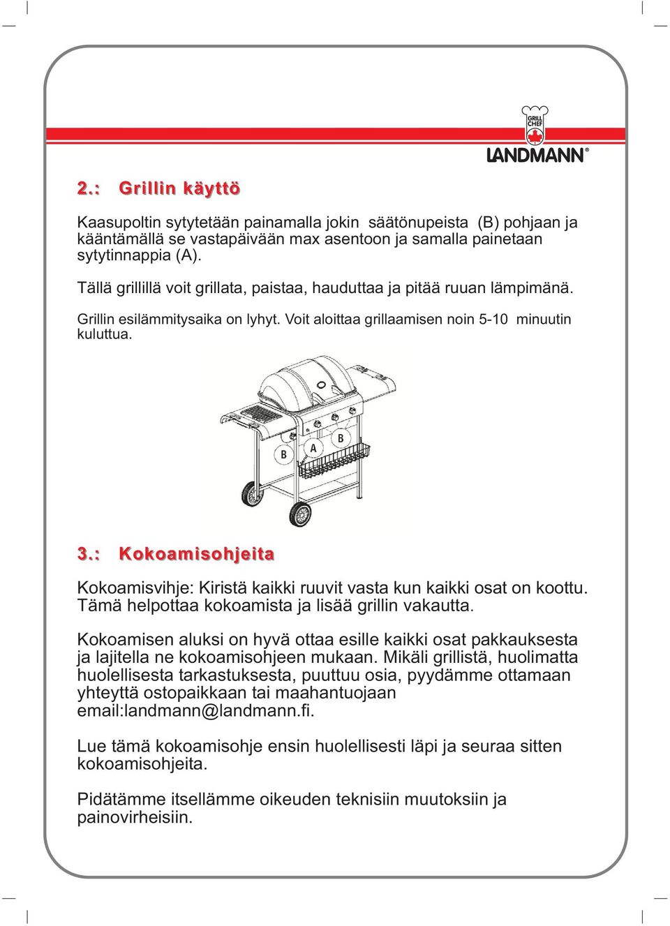 : Kokoamisohjeita Kokoamisvihje: Kiristä kaikki ruuvit vasta kun kaikki osat on koottu. Tämä helpottaa kokoamista ja lisää grillin vakautta.