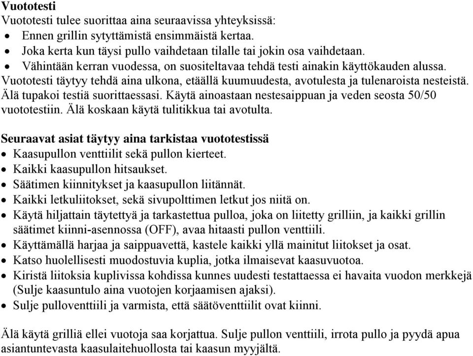 Älä tupakoi testiä suorittaessasi. Käytä ainoastaan nestesaippuan ja veden seosta 50/50 vuototestiin. Älä koskaan käytä tulitikkua tai avotulta.