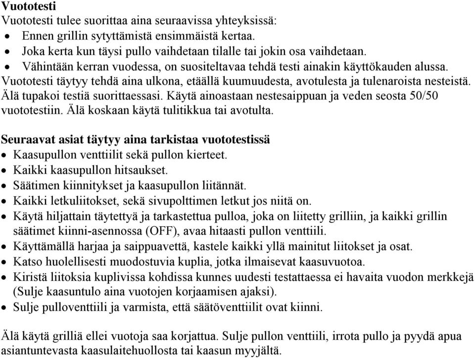 Älä tupakoi testiä suorittaessasi. Käytä ainoastaan nestesaippuan ja veden seosta 50/50 vuototestiin. Älä koskaan käytä tulitikkua tai avotulta.