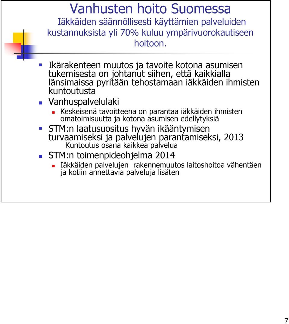 Vanhuspalvelulaki Keskeisenä tavoitteena on parantaa iäkkäiden ihmisten omatoimisuutta ja kotona asumisen edellytyksiä STM:n laatusuositus hyvän ikääntymisen