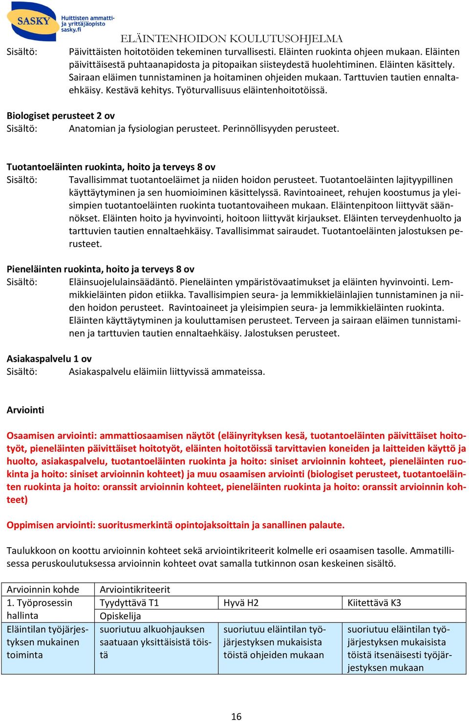 Biologiset perusteet 2 ov Sisältö: Anatomian ja fysiologian perusteet. Perinnöllisyyden perusteet.