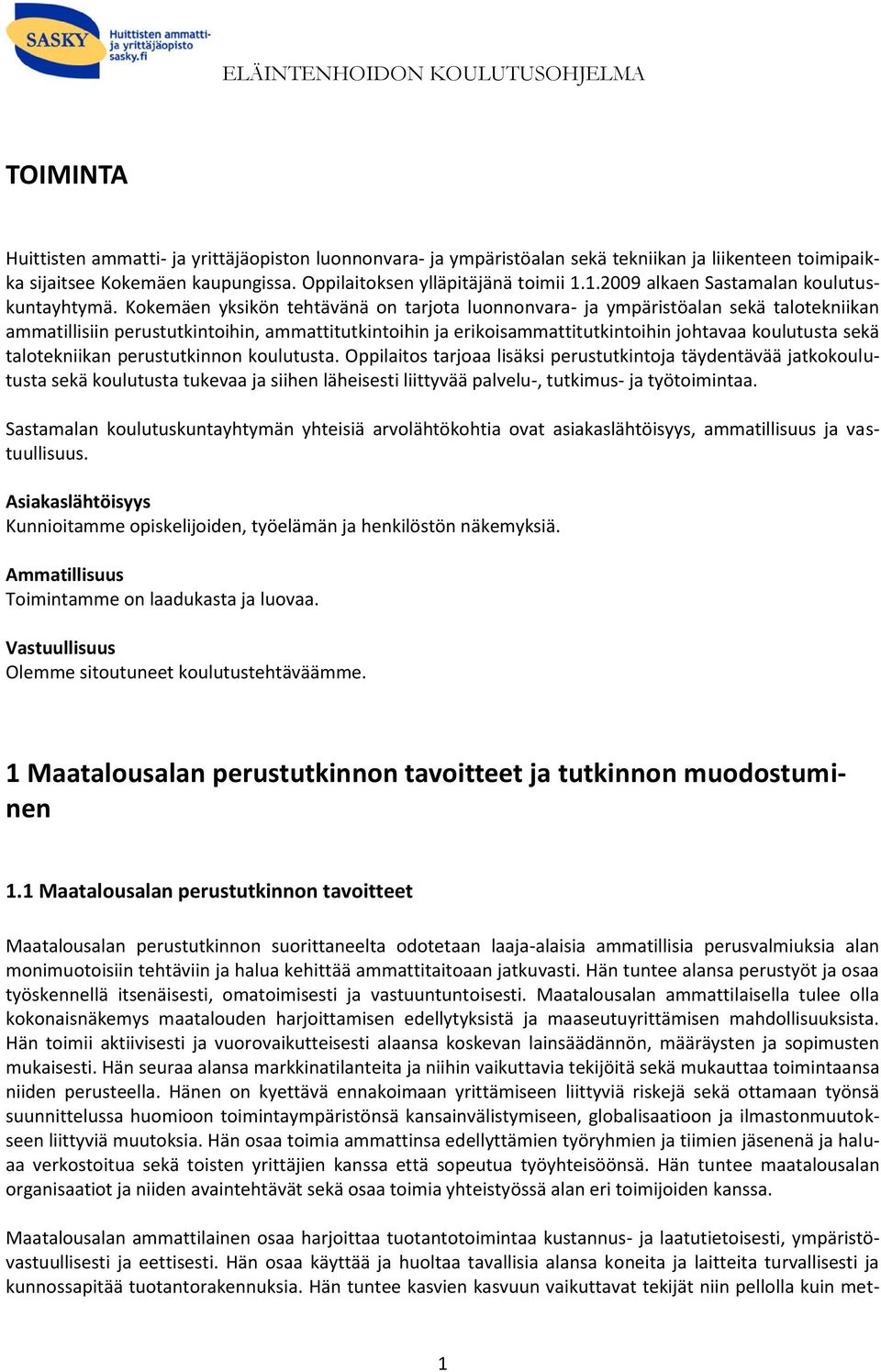 Kokemäen yksikön tehtävänä on tarjota luonnonvara- ja ympäristöalan sekä talotekniikan ammatillisiin perustutkintoihin, ammattitutkintoihin ja erikoisammattitutkintoihin johtavaa koulutusta sekä