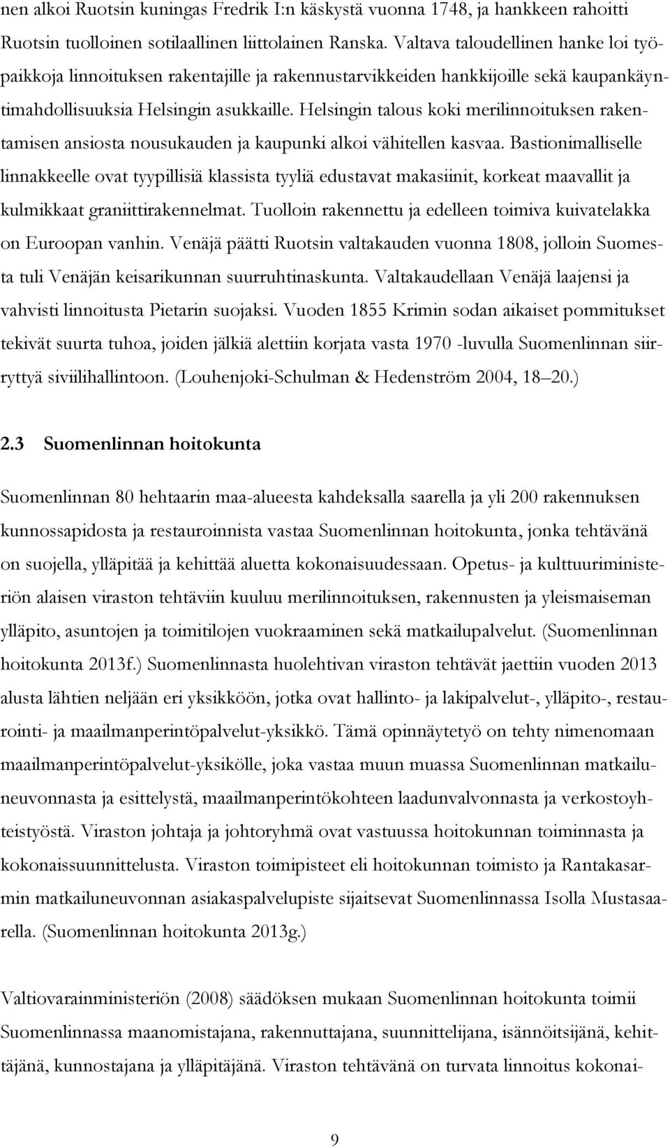 Helsingin talous koki merilinnoituksen rakentamisen ansiosta nousukauden ja kaupunki alkoi vähitellen kasvaa.