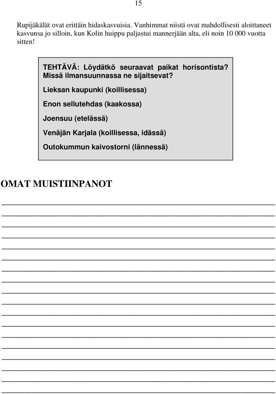 alta, eli noin 10 000 vuotta sitten! TEHTÄVÄ: Löydätkö seuraavat paikat horisontista?