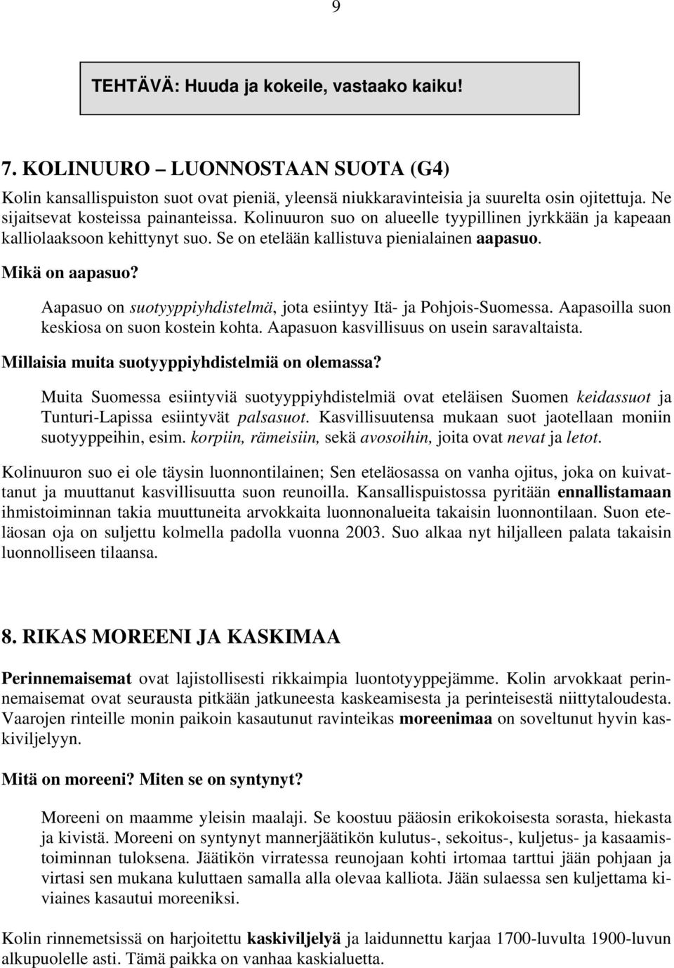 Aapasuo on suotyyppiyhdistelmä, jota esiintyy Itä- ja Pohjois-Suomessa. Aapasoilla suon keskiosa on suon kostein kohta. Aapasuon kasvillisuus on usein saravaltaista.