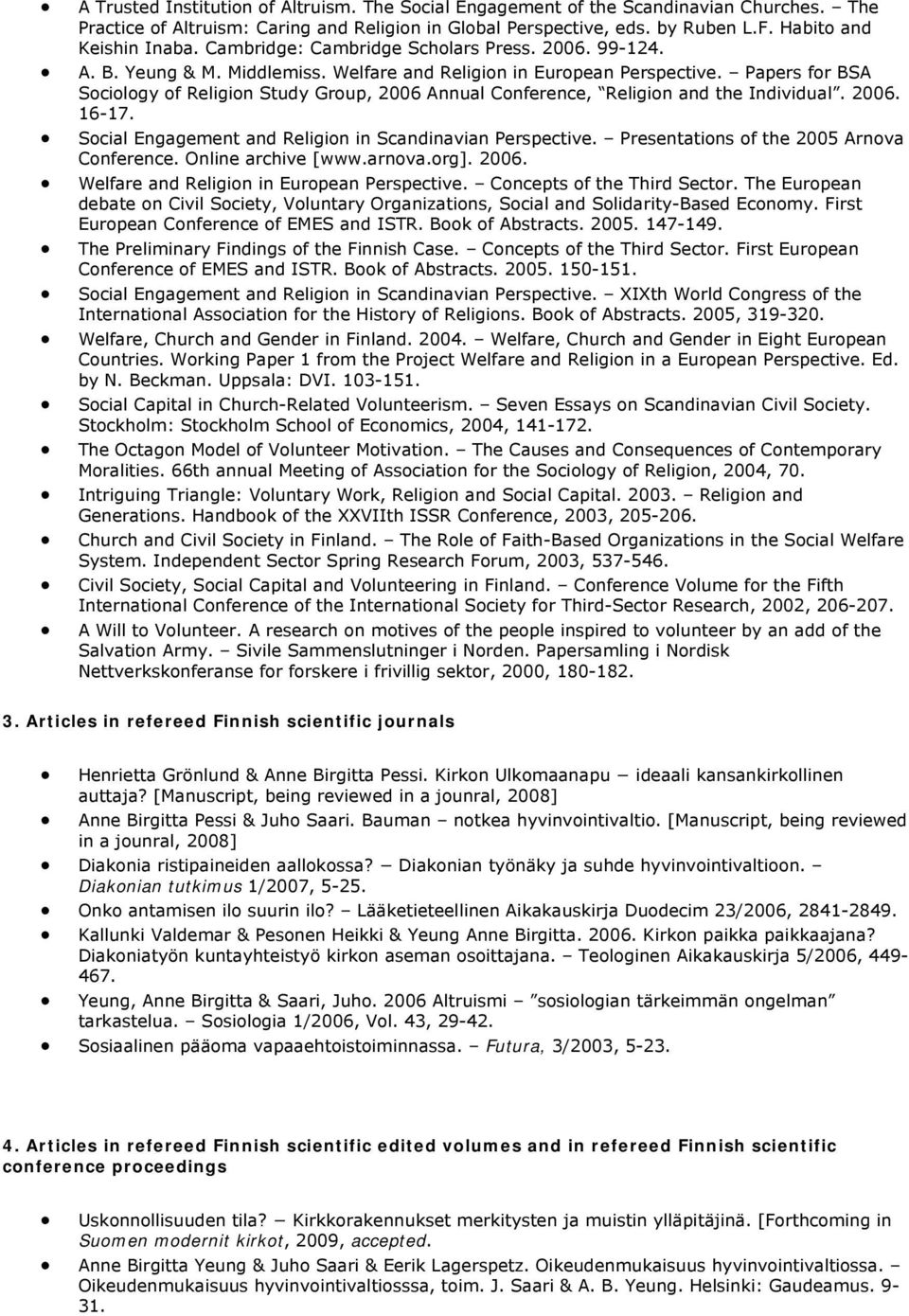 Papers for BSA Sociology of Religion Study Group, 2006 Annual Conference, Religion and the Individual. 2006. 16-17. Social Engagement and Religion in Scandinavian Perspective.