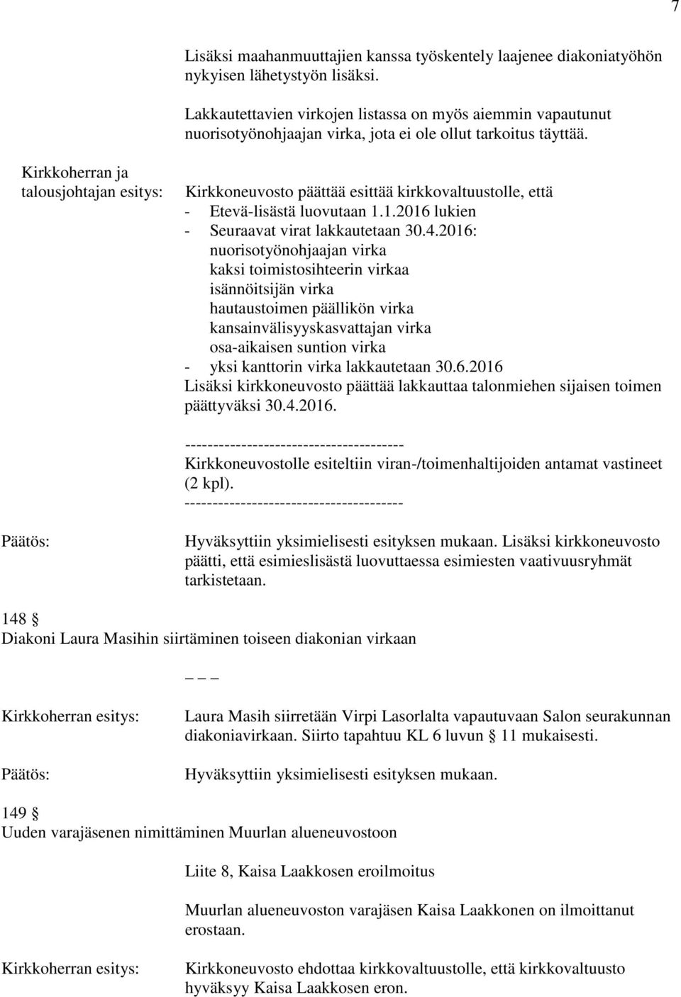 Kirkkoherran ja talousjohtajan esitys: Kirkkoneuvosto päättää esittää kirkkovaltuustolle, että - Etevä-lisästä luovutaan 1.1.2016 lukien - Seuraavat virat lakkautetaan 30.4.