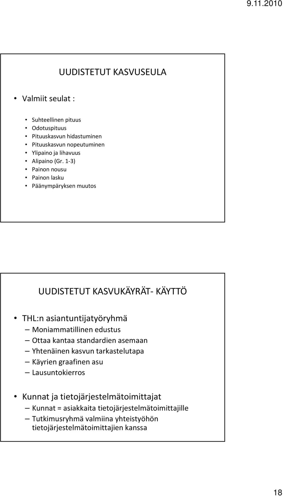 1 3) Painon nousu Painon lasku Päänympäryksen muutos KÄYTTÖ THL:n asiantuntijatyöryhmä Moniammatillinen edustus Ottaa kantaa