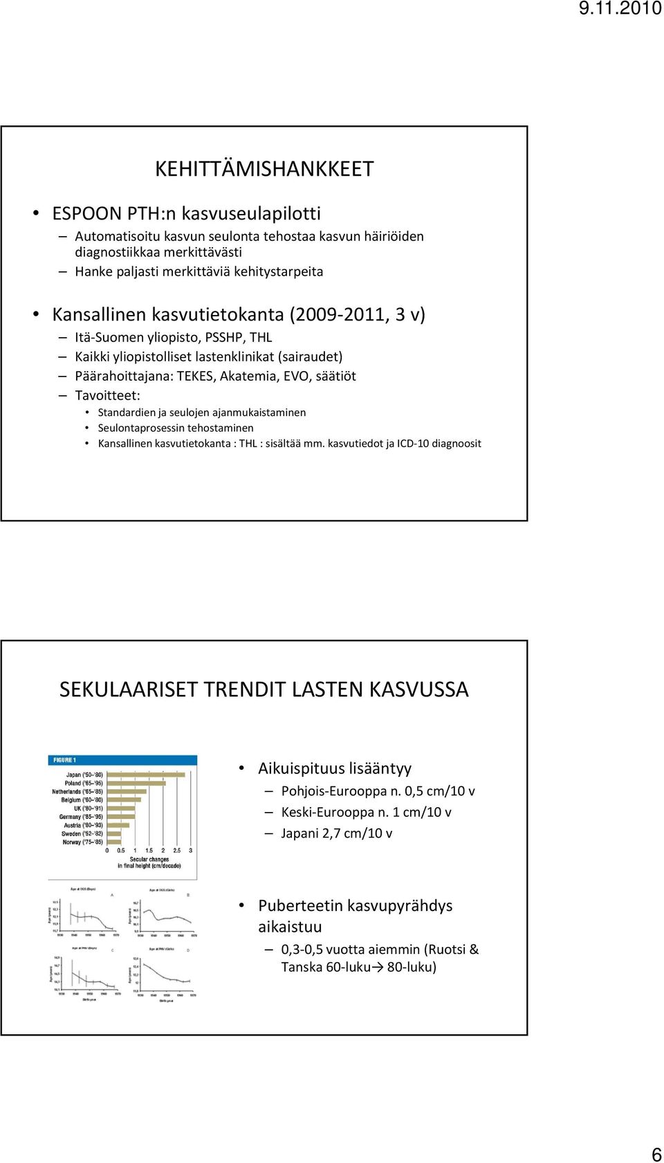 Standardien ja seulojen ajanmukaistaminen Seulontaprosessin tehostaminen Kansallinen kasvutietokanta : THL : sisältää mm.