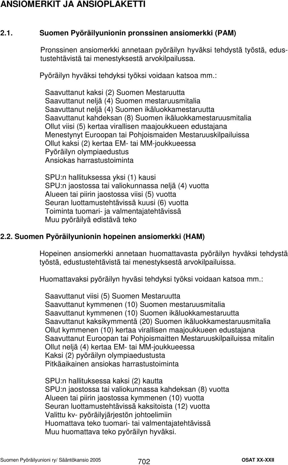 Pyöräilyn hyväksi tehdyksi työksi voidaan katsoa mm.