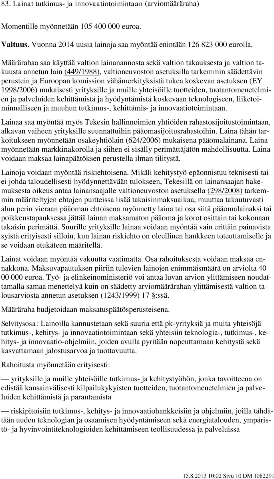 vähämerkityksistä tukea koskevan asetuksen (EY 998/2006) mukaisesti yrityksille ja muille yhteisöille tuotteiden, tuotantomenetelmien ja palveluiden kehittämistä ja hyödyntämistä koskevaan