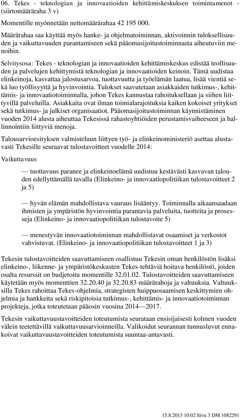 Selvitysosa: Tekes - teknologian ja innovaatioiden kehittämiskeskus edistää teollisuuden ja palvelujen kehittymistä teknologian ja innovaatioiden keinoin.