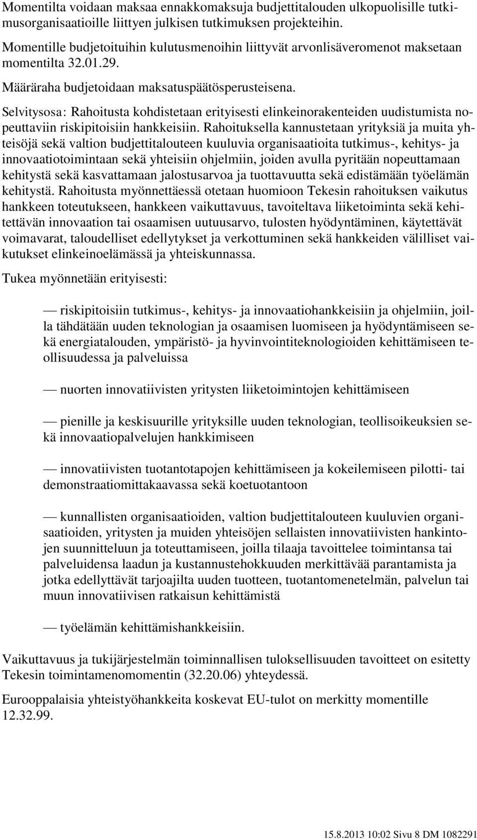 Selvitysosa: Rahoitusta kohdistetaan erityisesti elinkeinorakenteiden uudistumista nopeuttaviin riskipitoisiin hankkeisiin.