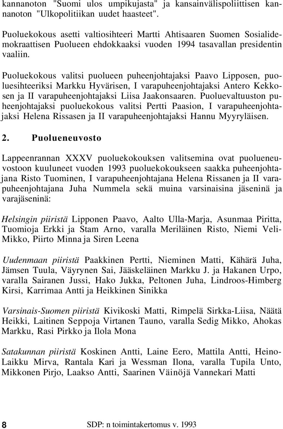 Puoluekokous valitsi puolueen puheenjohtajaksi Paavo Lipposen, puoluesihteeriksi Markku Hyvärisen, I varapuheenjohtajaksi Antero Kekkosen ja II varapuheenjohtajaksi Liisa Jaakonsaaren.