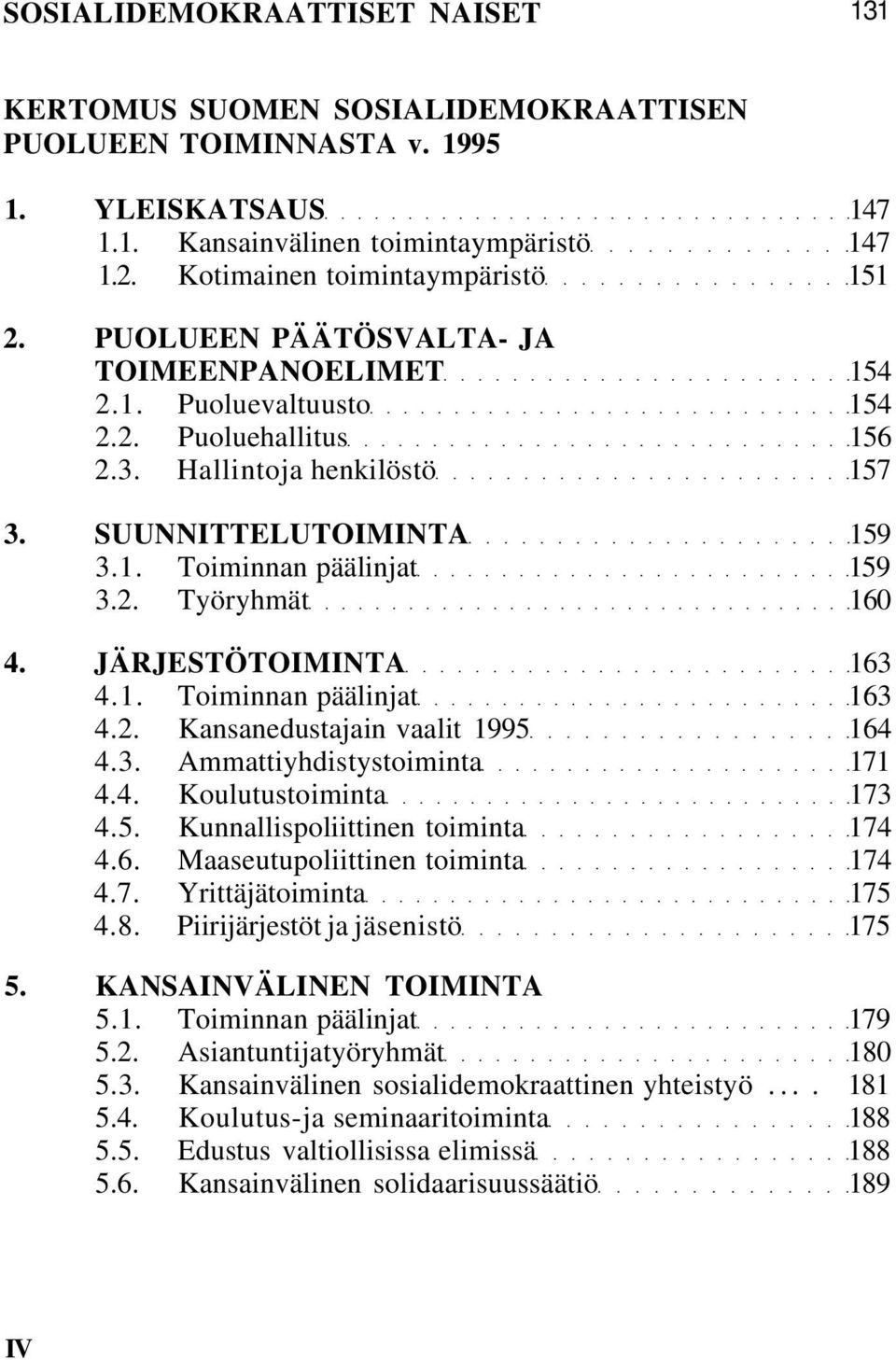 2. Työryhmät 160 4. JÄRJESTÖTOIMINTA 163 4.1. Toiminnan päälinjat 163 4.2. Kansanedustajain vaalit 1995 164 4.3. Ammattiyhdistystoiminta 171 4.4. Koulutustoiminta 173 4.5. Kunnallispoliittinen toiminta 174 4.