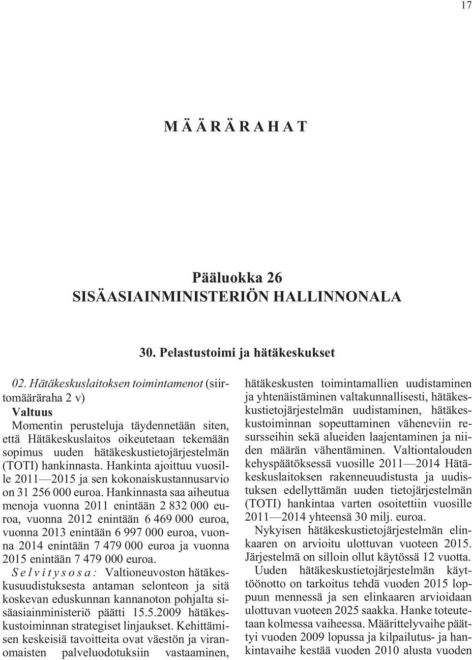 hankinnasta. Hankinta ajoittuu vuosille 2011 2015 ja sen kokonaiskustannusarvio on 31 256 000 euroa.