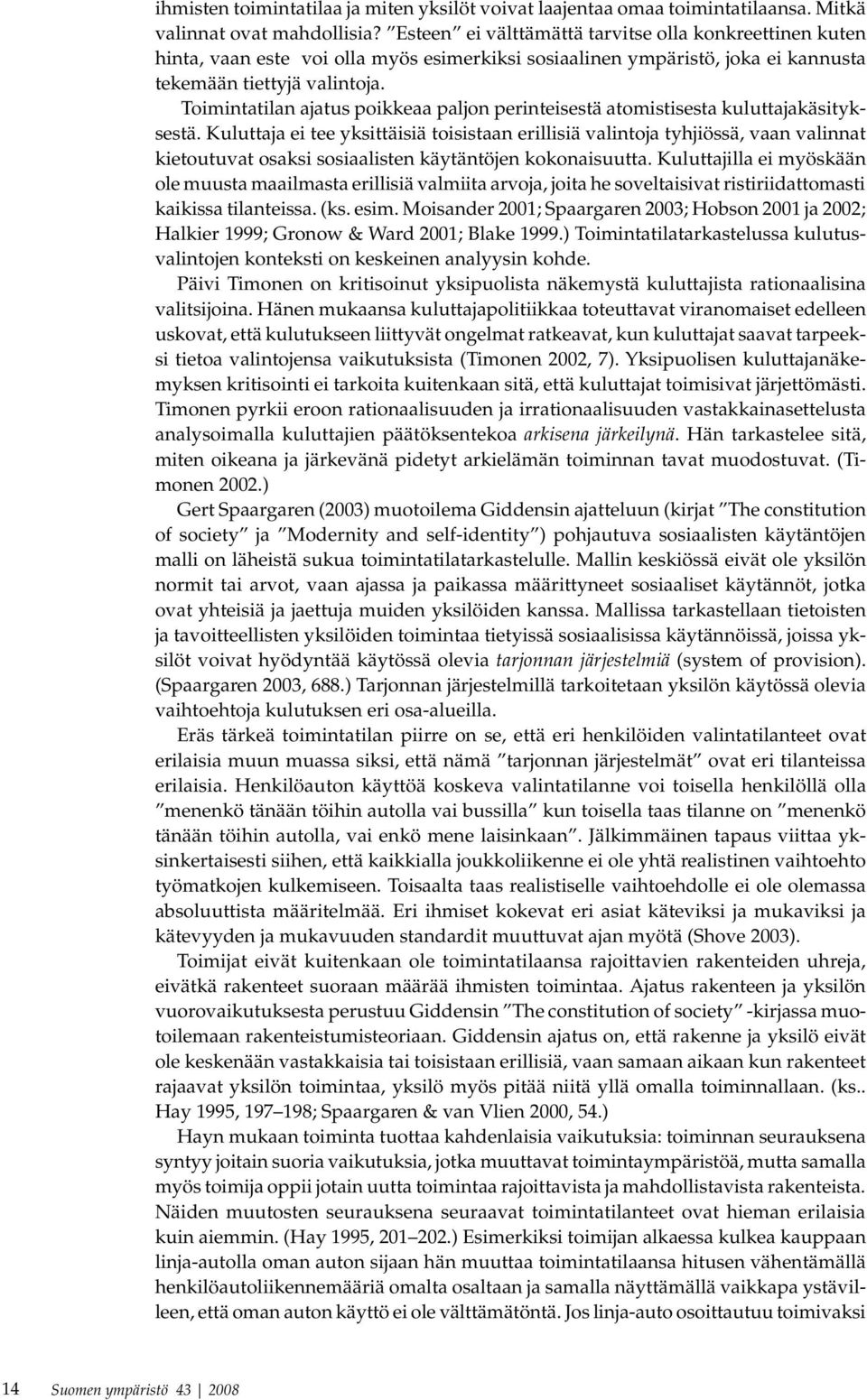 Toimintatilan ajatus poikkeaa paljon perinteisestä atomistisesta kuluttajakäsityksestä.