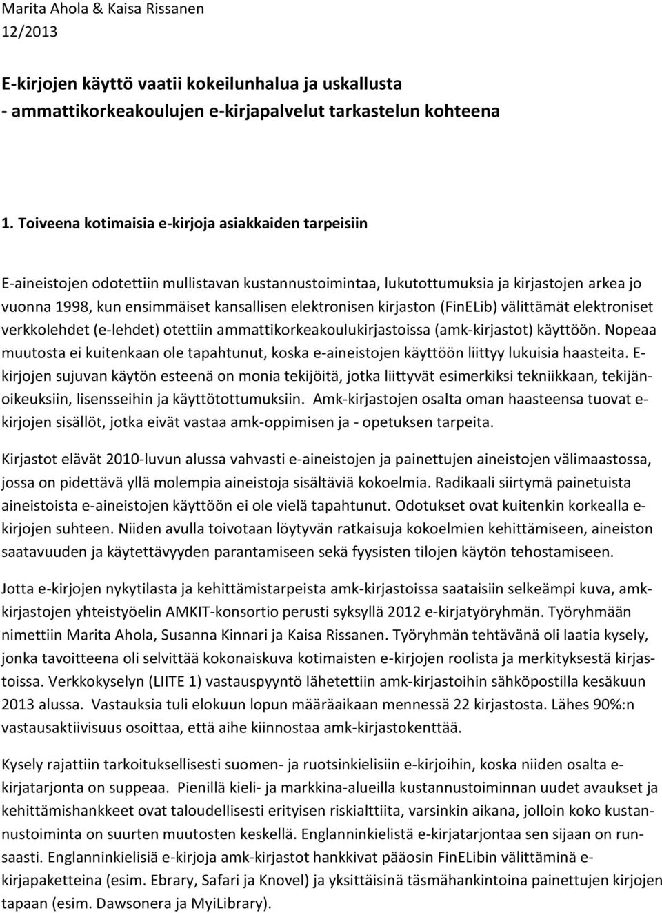 elektronisen kirjaston (FinELib) välittämät elektroniset verkkolehdet (e-lehdet) otettiin ammattikorkeakoulukirjastoissa (amk-kirjastot) käyttöön.