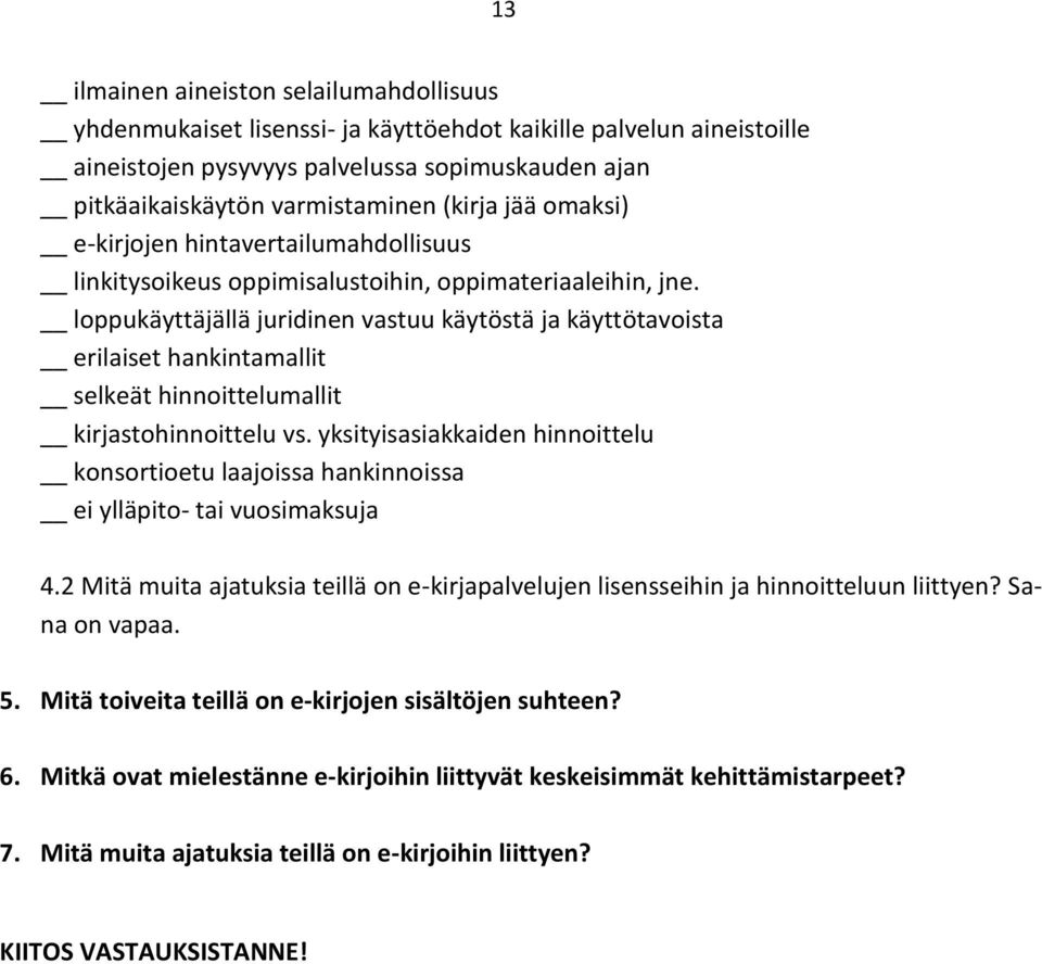 loppukäyttäjällä juridinen vastuu käytöstä ja käyttötavoista erilaiset hankintamallit selkeät hinnoittelumallit kirjastohinnoittelu vs.