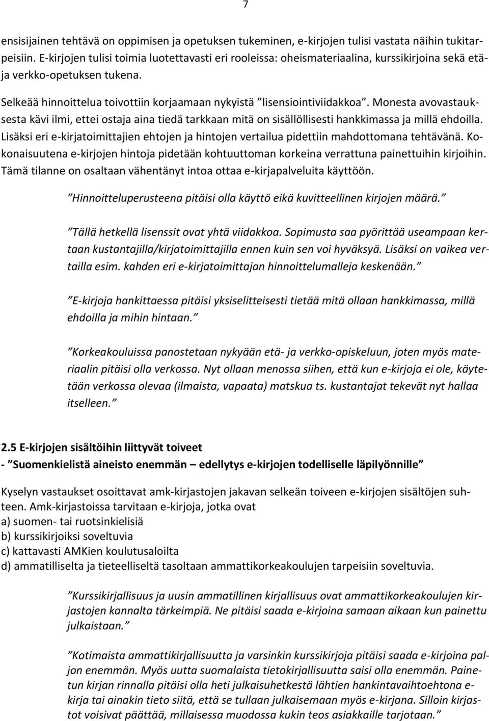 Monesta avovastauksesta kävi ilmi, ettei ostaja aina tiedä tarkkaan mitä on sisällöllisesti hankkimassa ja millä ehdoilla.