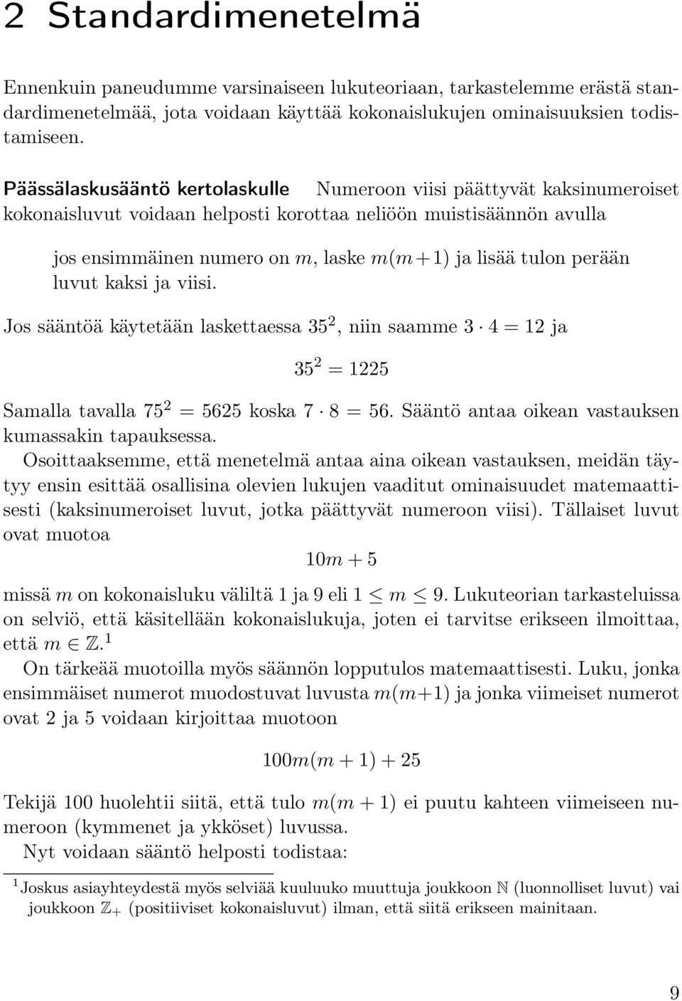 perään luvut kaksi ja viisi. Jos sääntöä käytetään laskettaessa 35 2, niin saamme 3 4 = 12 ja 35 2 = 1225 Samalla tavalla 75 2 = 5625 koska 7 8 = 56.