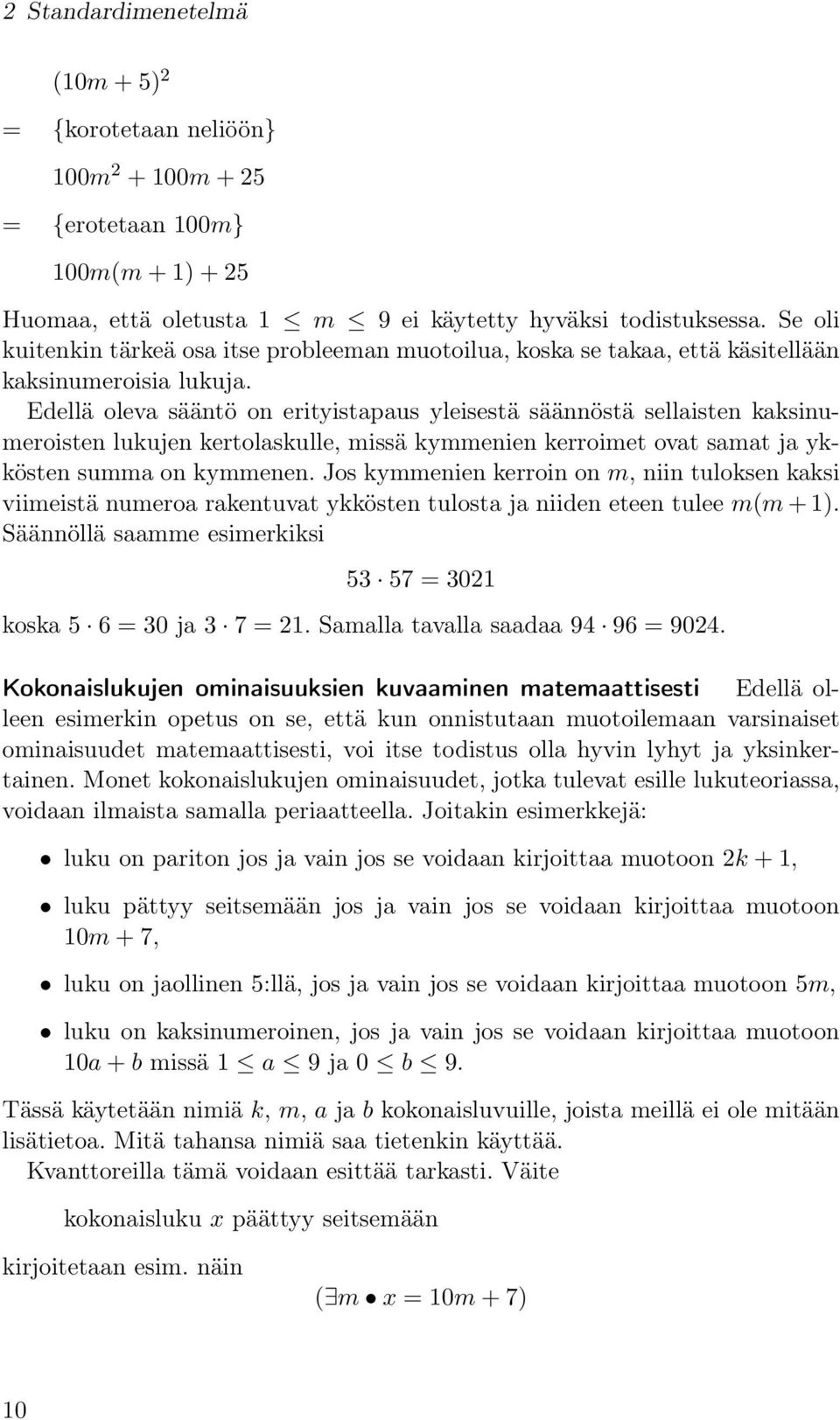 Edellä oleva sääntö on erityistapaus yleisestä säännöstä sellaisten kaksinumeroisten lukujen kertolaskulle, missä kymmenien kerroimet ovat samat ja ykkösten summa on kymmenen.