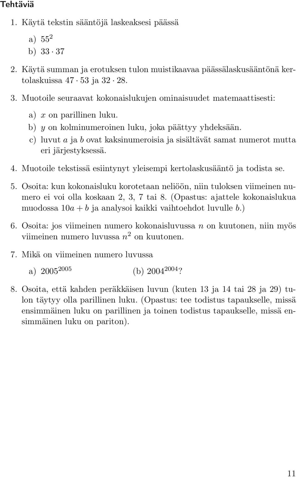 Muotoile tekstissä esiintynyt yleisempi kertolaskusääntö ja todista se. 5. Osoita: kun kokonaisluku korotetaan neliöön, niin tuloksen viimeinen numero ei voi olla koskaan 2, 3, 7 tai 8.