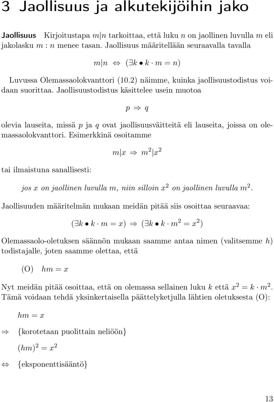 Jaollisuustodistus käsittelee usein muotoa p q olevia lauseita, missä p ja q ovat jaollisuusväitteitä eli lauseita, joissa on olemassaolokvanttori.