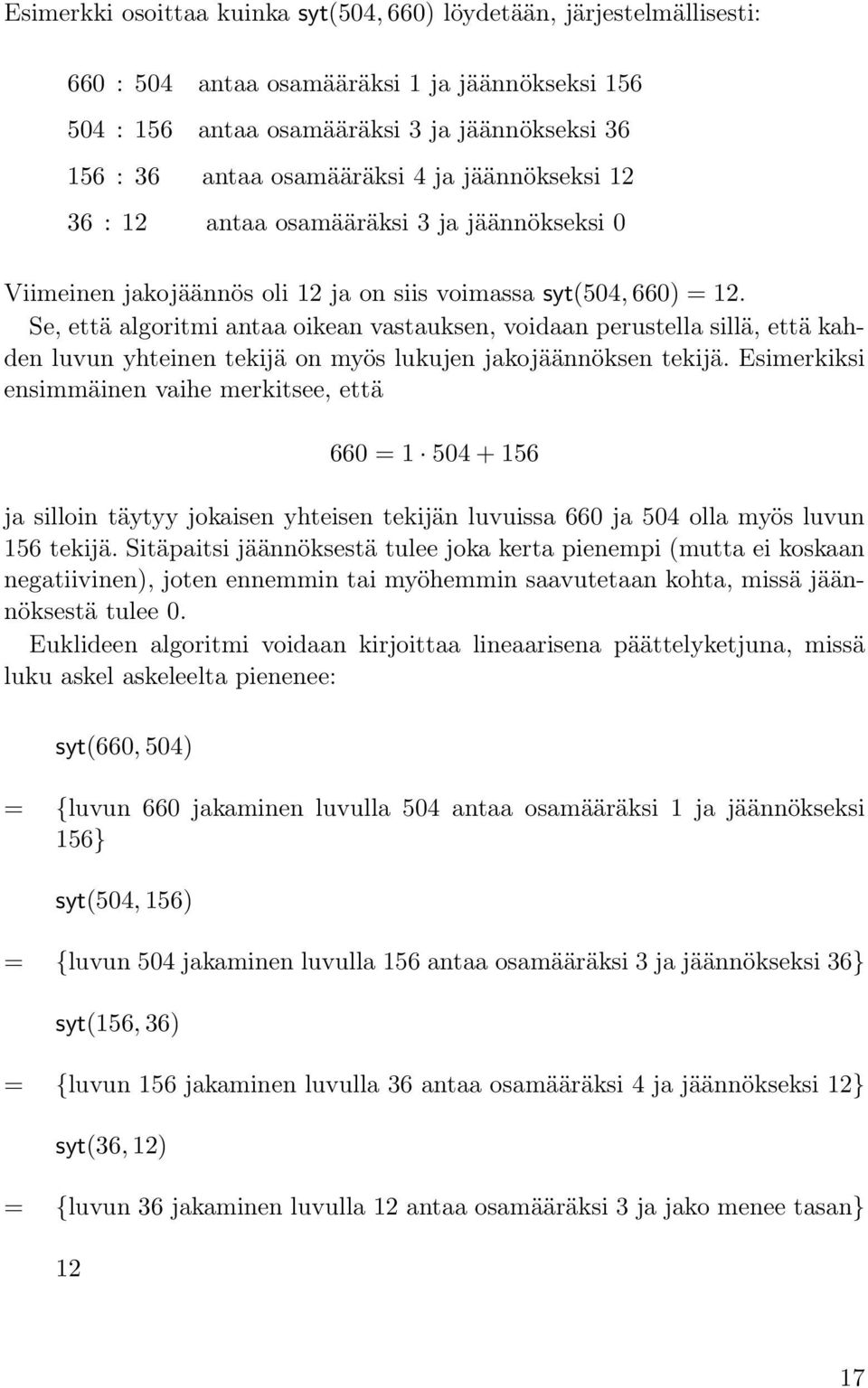 Se, että algoritmi antaa oikean vastauksen, voidaan perustella sillä, että kahden luvun yhteinen tekijä on myös lukujen jakojäännöksen tekijä.