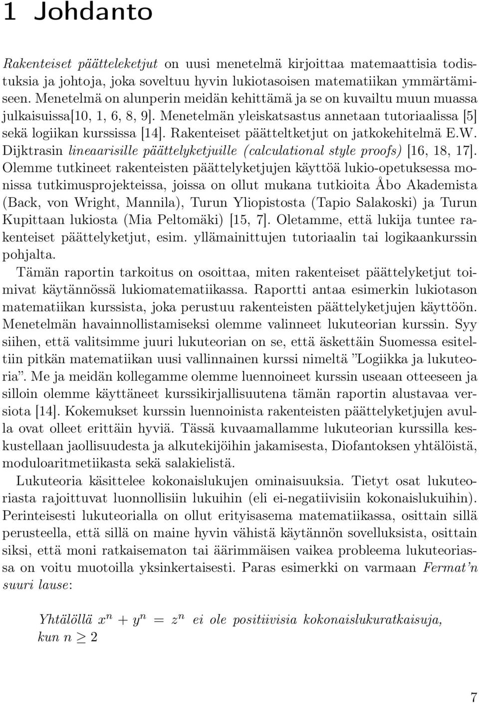 Rakenteiset päätteltketjut on jatkokehitelmä E.W. Dijktrasin lineaarisille päättelyketjuille (calculational style proofs) [16, 18, 17].