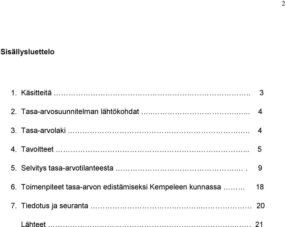 Tavoitteet.... 5 5. Selvitys tasa-arvotilanteesta.. 9 6.