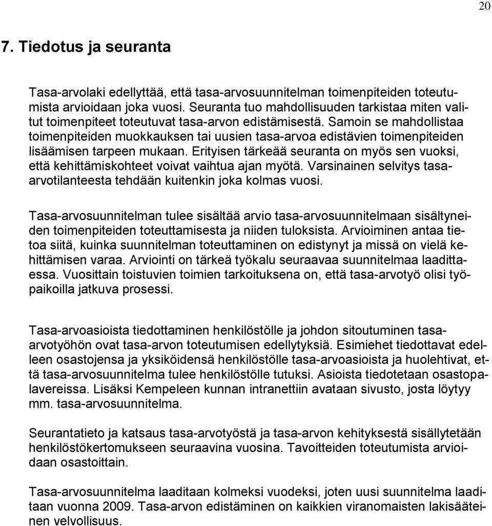 Samoin se mahdollistaa toimenpiteiden muokkauksen tai uusien tasa-arvoa edistävien toimenpiteiden lisäämisen tarpeen mukaan.