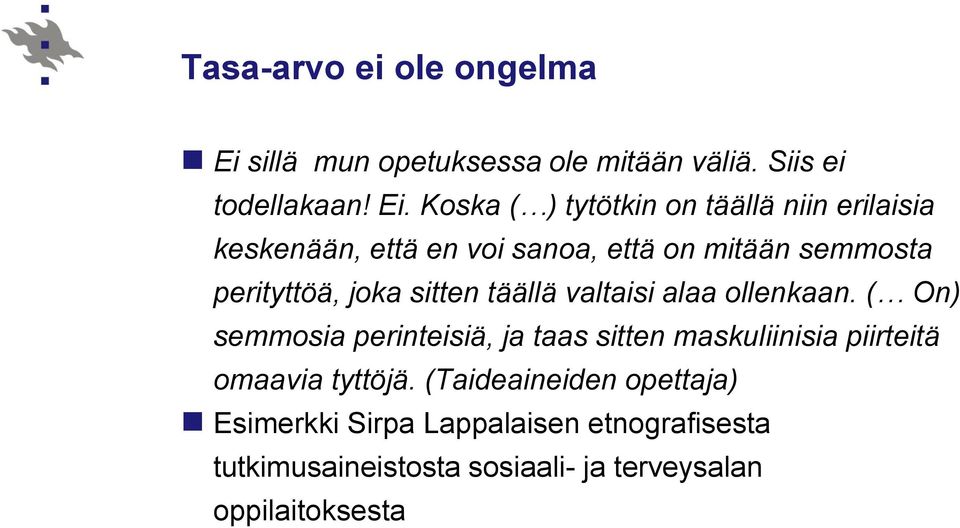 Koska ( ) tytötkin on täällä niin erilaisia keskenään, että en voi sanoa, että on mitään semmosta perityttöä, joka