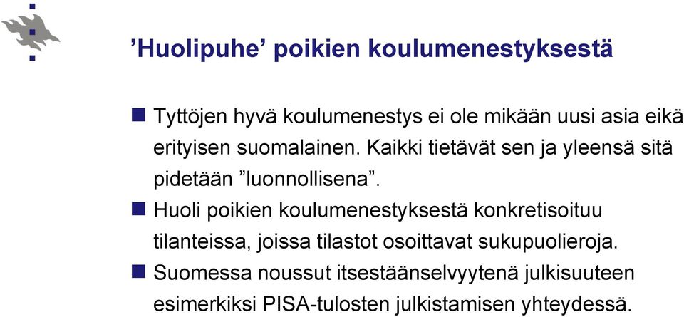 Huoli poikien koulumenestyksestä konkretisoituu tilanteissa, joissa tilastot osoittavat