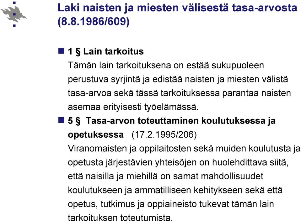 tarkoituksessa parantaa naisten asemaa erityisesti työelämässä. 5 Tasa-arvon toteuttaminen koulutuksessa ja opetuksessa (17.2.