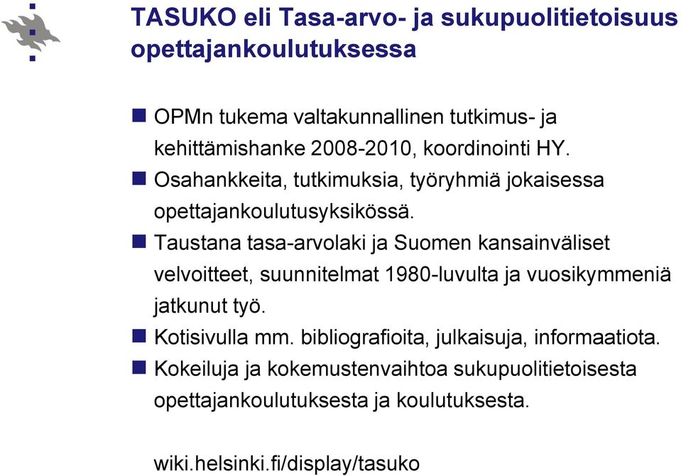 Taustana tasa-arvolaki ja Suomen kansainväliset velvoitteet, suunnitelmat 1980-luvulta ja vuosikymmeniä jatkunut työ. Kotisivulla mm.