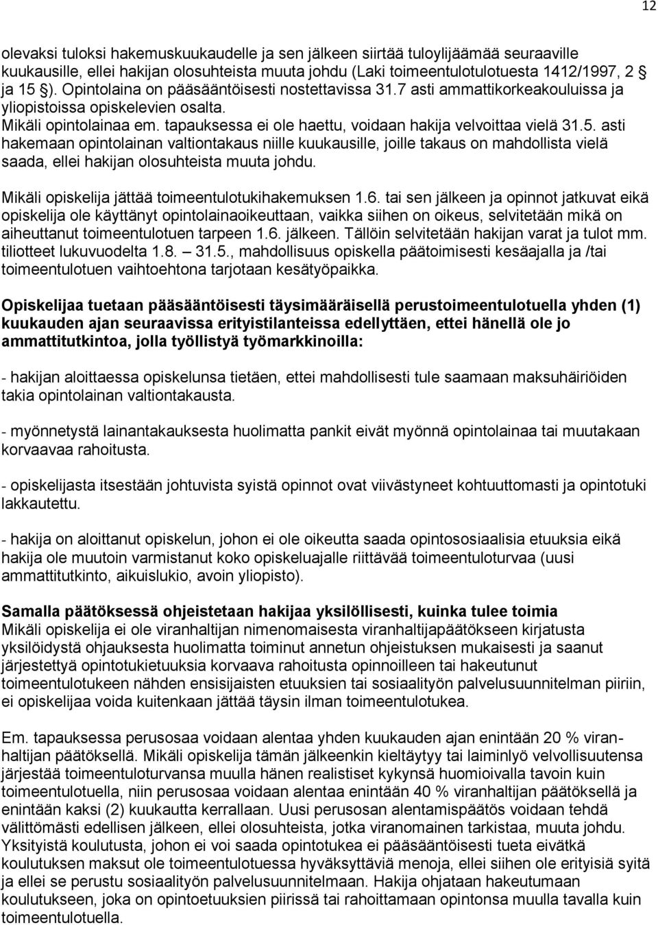 tapauksessa ei ole haettu, voidaan hakija velvoittaa vielä 31.5.