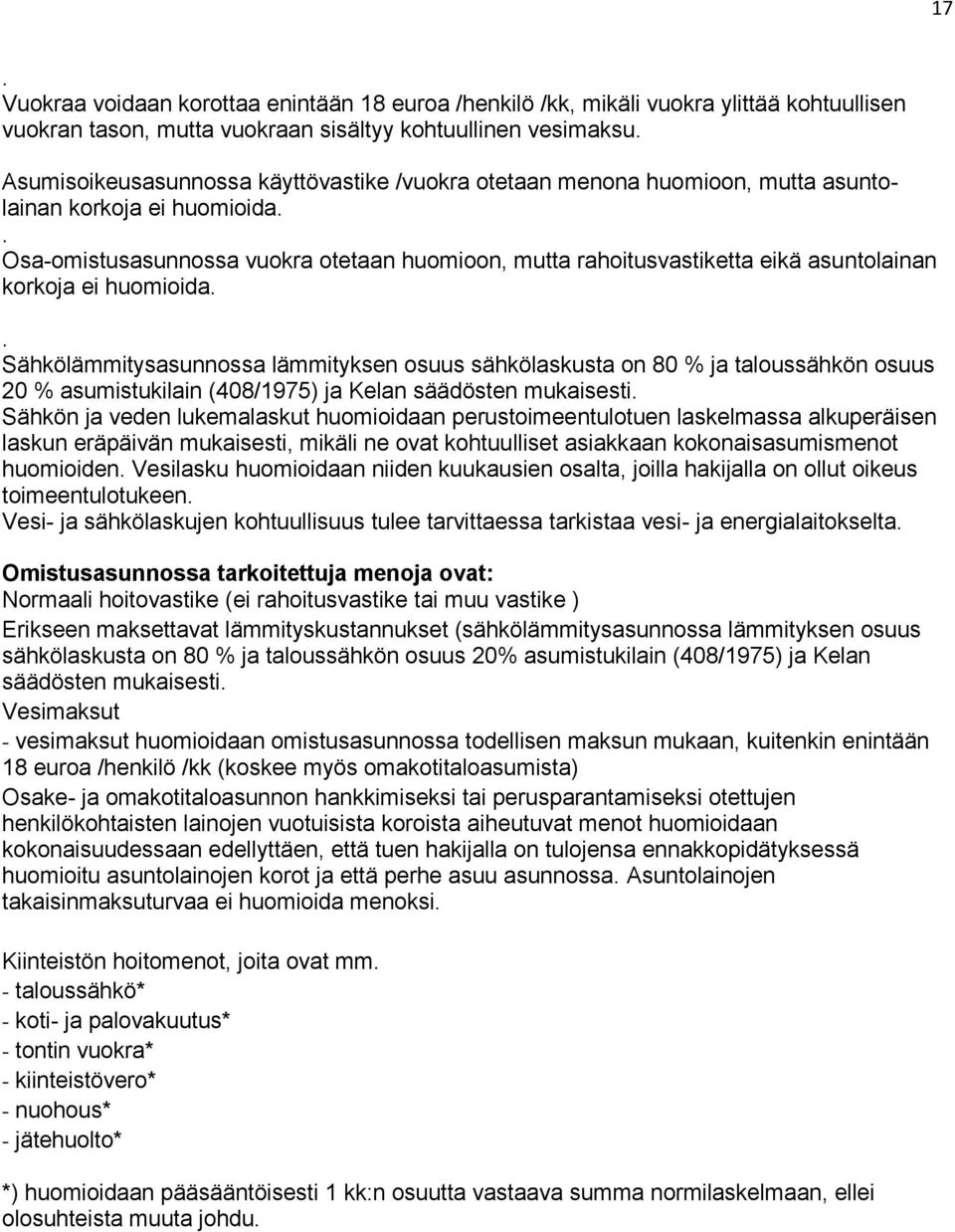 . Osa-omistusasunnossa vuokra otetaan huomioon, mutta rahoitusvastiketta eikä asuntolainan korkoja ei huomioida.