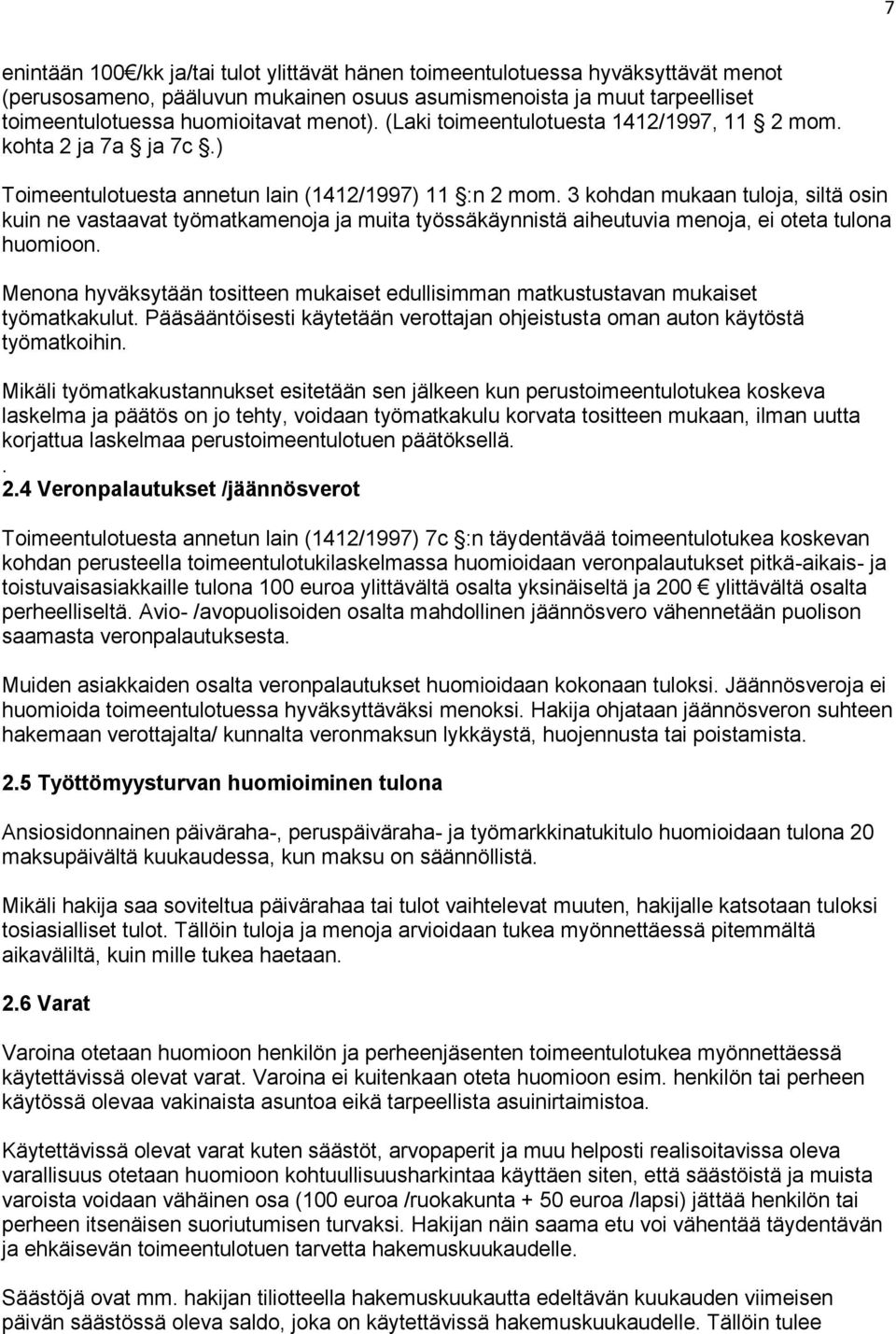 3 kohdan mukaan tuloja, siltä osin kuin ne vastaavat työmatkamenoja ja muita työssäkäynnistä aiheutuvia menoja, ei oteta tulona huomioon.