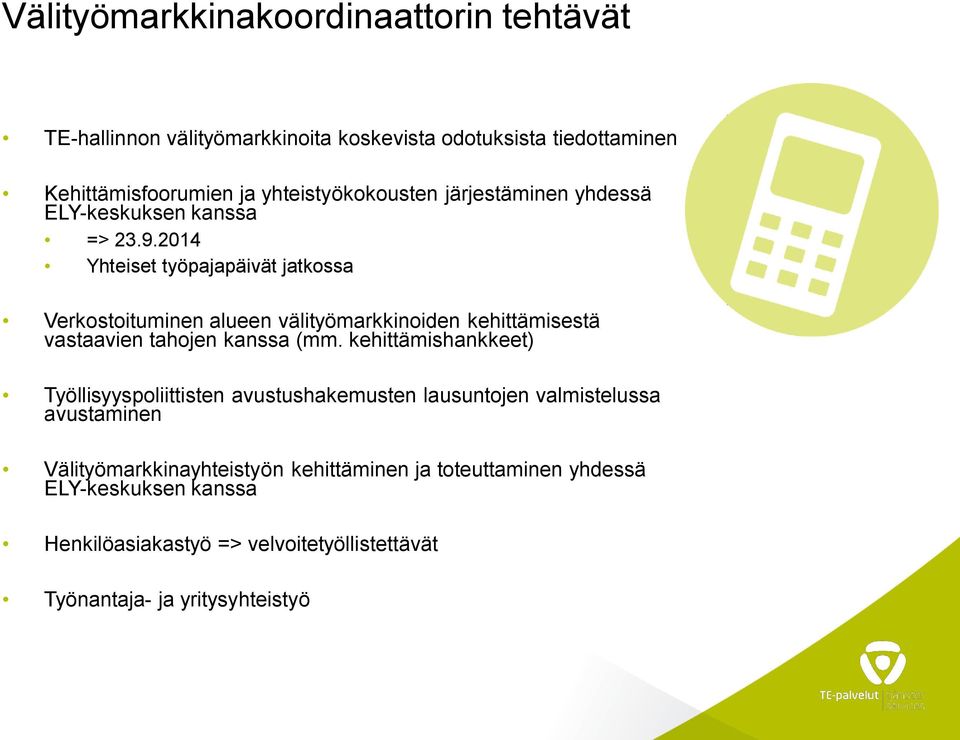2014 Yhteiset työpajapäivät jatkossa Verkostoituminen alueen välityömarkkinoiden kehittämisestä vastaavien tahojen kanssa (mm.