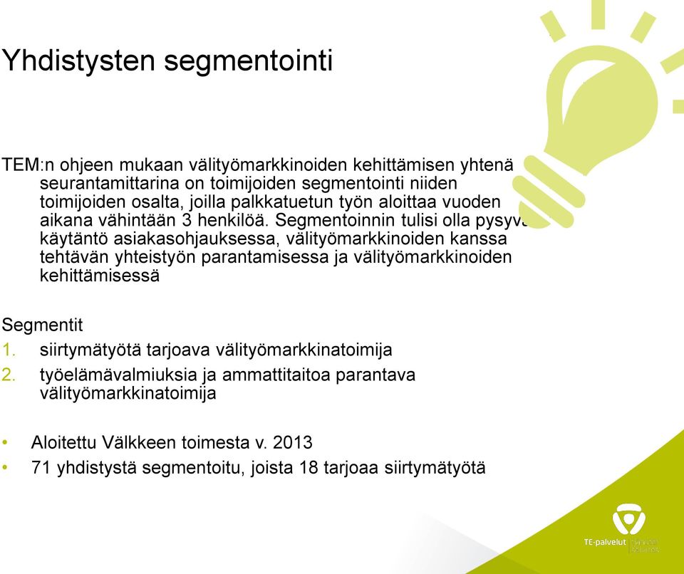 Segmentoinnin tulisi olla pysyvä käytäntö asiakasohjauksessa, välityömarkkinoiden kanssa tehtävän yhteistyön parantamisessa ja välityömarkkinoiden