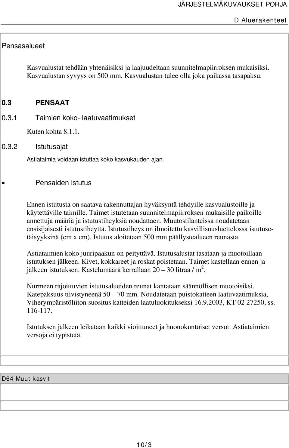 Pensaiden istutus Ennen istutusta on saatava rakennuttajan hyväksyntä tehdyille kasvualustoille ja käytettäville taimille.