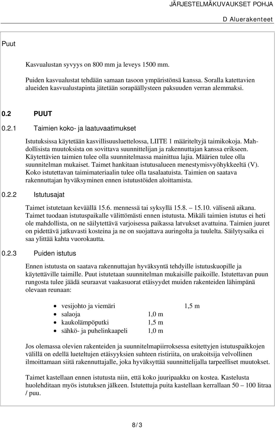 PUUT 0.2.1 Taimien koko- ja laatuvaatimukset Istutuksissa käytetään kasvillisuusluettelossa, LIITE 1 määriteltyjä taimikokoja.