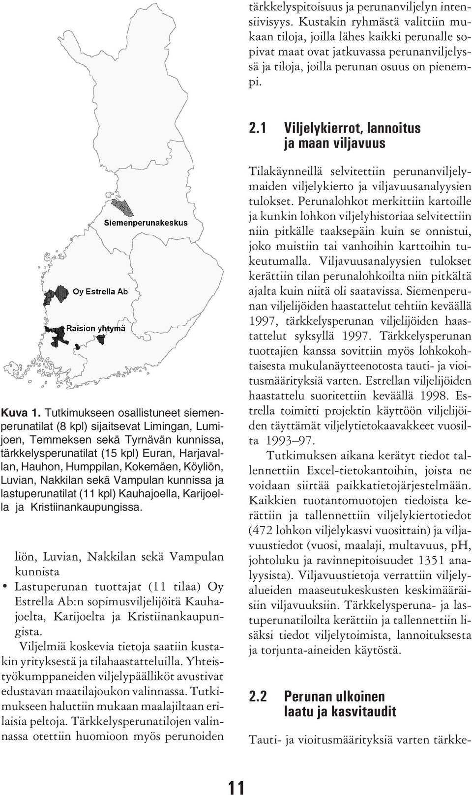 1 Viljelykierrot, lannoitus ja maan viljavuus Kuva 1.