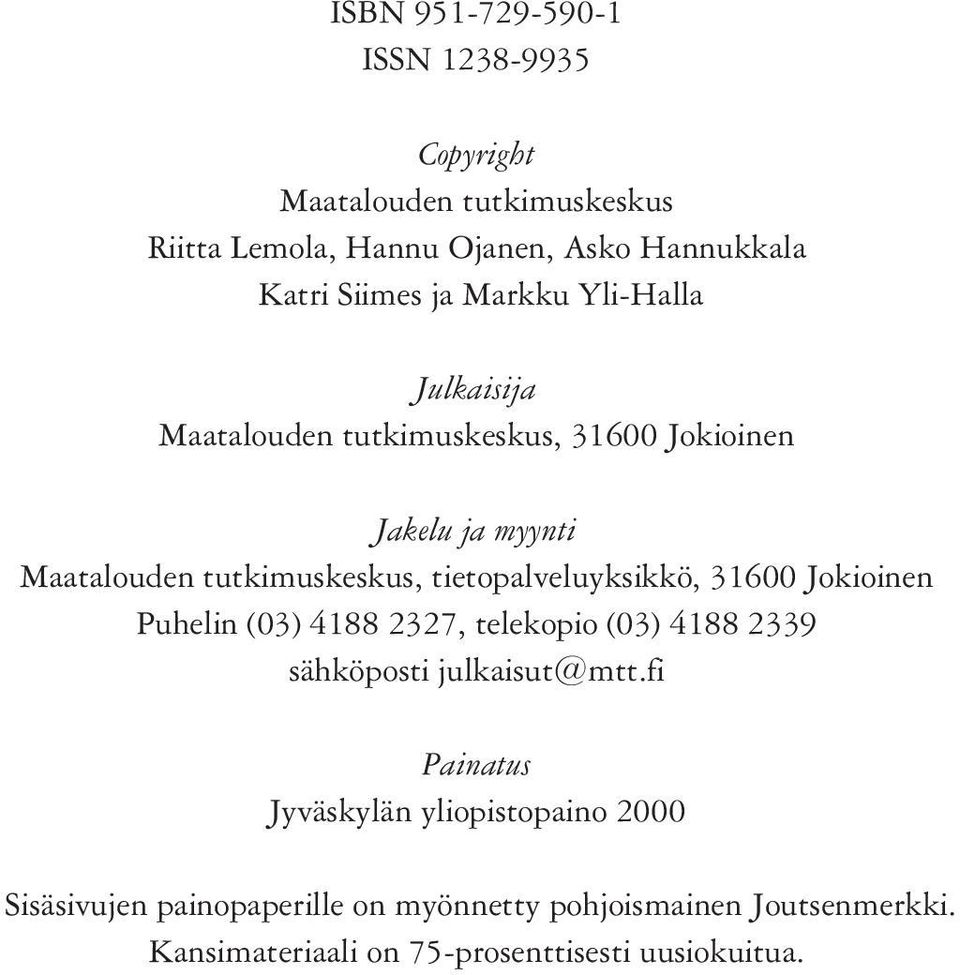 tietopalveluyksikkö, 316 Jokioinen Puhelin (3) 4188 2327, telekopio (3) 4188 2339 sähköposti julkaisut@mtt.