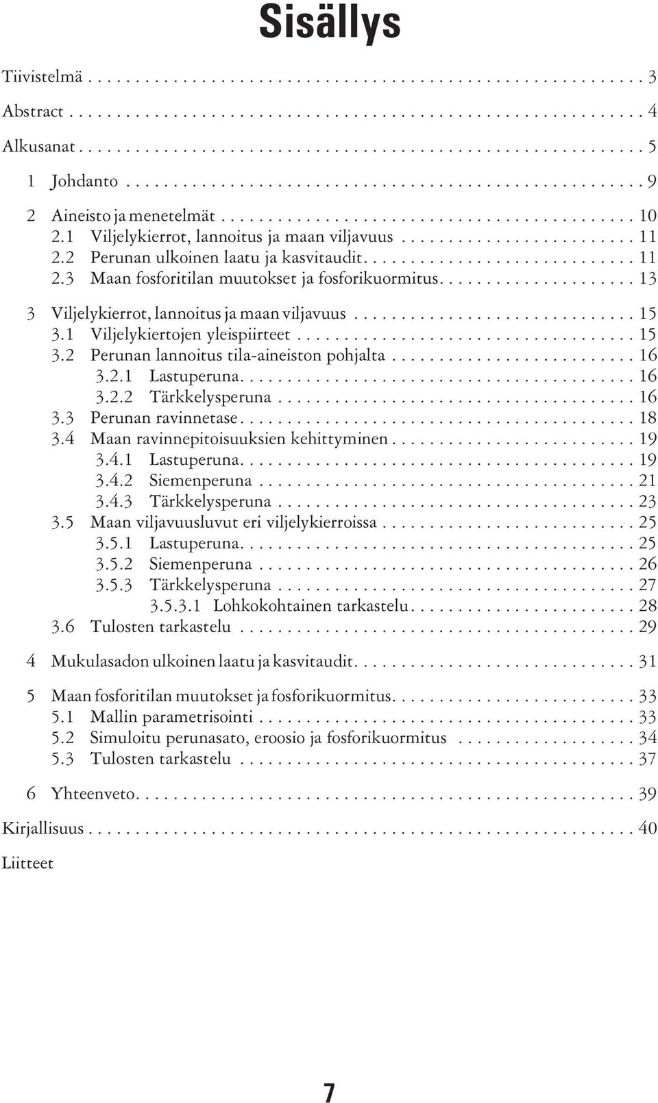 2 Perunan ulkoinen laatu ja kasvitaudit............................. 11 2.3 Maan fosforitilan muutokset ja fosforikuormitus..................... 13 3 Viljelykierrot, lannoitus ja maan viljavuus.............................. 15 3.