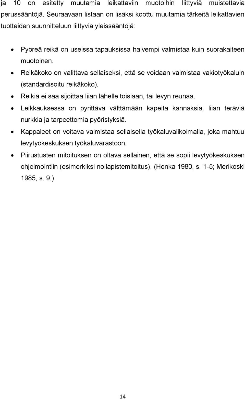 muotoinen. Reikäkoko on valittava sellaiseksi, että se voidaan valmistaa vakiotyökaluin (standardisoitu reikäkoko). Reikiä ei saa sijoittaa liian lähelle toisiaan, tai levyn reunaa.