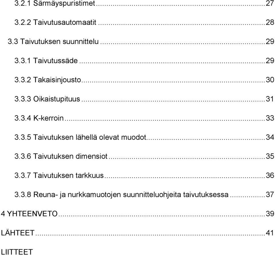 .. 34 3.3.6 Taivutuksen dimensiot... 35 3.3.7 Taivutuksen tarkkuus... 36 3.3.8 Reuna- ja nurkkamuotojen suunnitteluohjeita taivutuksessa.